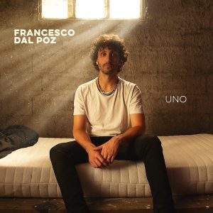 Francesco Dal Poz: il nuovo disco Ã¨ â€œUnoâ€�