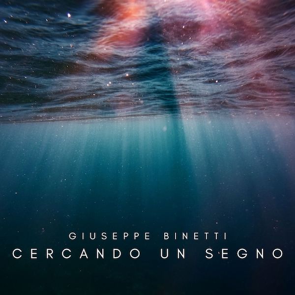 Giuseppe Binetti - Il nuovo singolo “Cercando un segno”