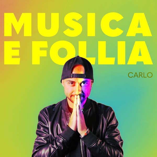 Carlo - Il nuovo singolo “Musica e Follia”