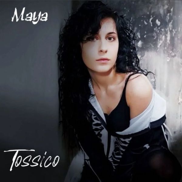 Maya - Il nuovo singolo “Tossico”
