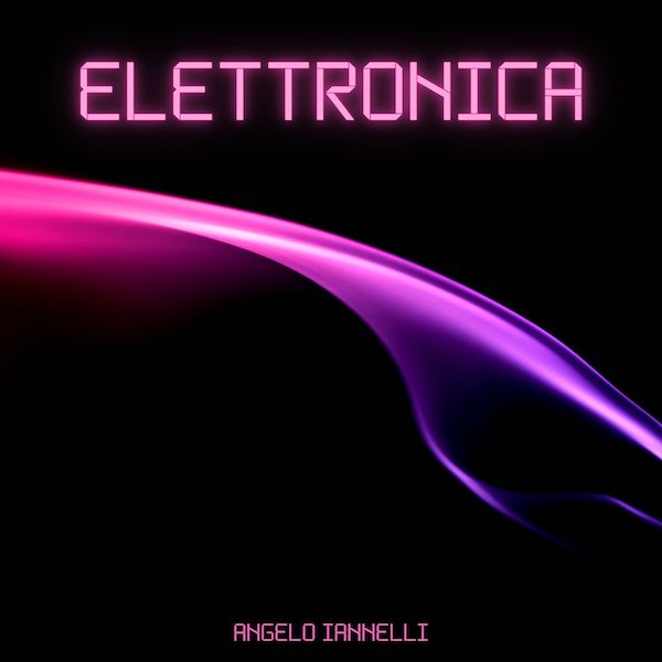Angelo Iannelli: “Elettronica”